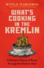 Image for What&#39;s cooking in the kremlin  : a modern history of Russia through the kitchen door