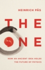 Image for The one  : how an ancient idea holds the future of physics
