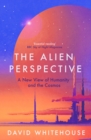 Image for The alien perspective  : a new view of humanity and the cosmos