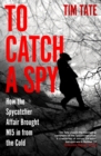 Image for To Catch a Spy : How the Spycatcher Affair Brought MI5 in from the Cold