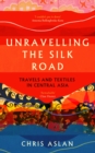 Image for Unravelling the Silk Road