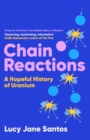 Image for Chain Reactions : A Hopeful History of Uranium