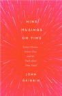 Image for Nine Musings on Time : Science Fiction, Science Fact, and the Truth about Time Travel
