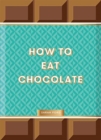 Image for How to Eat Chocolate