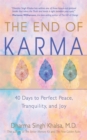 Image for The End of Karma : 40 Days to Perfect Peace, Tranquility, and Joy
