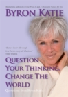 Image for Question Your Thinking, Change The World : Quotations from Byron Katie