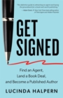 Image for Get signed  : find an agent, land a book deal and become a published author