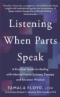 Image for Listening When Parts Speak : A Practical Guide to Healing with Internal Family Systems Therapy and Ancestor Wisdom
