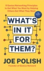 Image for What&#39;s in it for them?  : 9 genius networking principles to get what you want by helping others get what they want