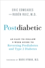Image for Postdiabetic  : an easy-to-follow 9-week guide to reversing prediabetes and type 2 diabetes
