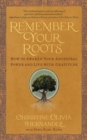 Image for Remember Your Roots : How to Awaken Your Ancestral Power and Live with Gratitude (A Book Inspired by Mayan Wisdom)