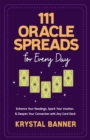 Image for 111 oracle spreads for every day  : enhance your readings, spark your intuition &amp; deepen your connection with any card deck