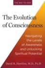 Image for The Evolution of Consciousness : Navigating the Levels of Awareness and Unlocking Spiritual Potential