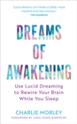 Image for Dreams of Awakening (Revised Edition) : Use Lucid Dreaming to Rewire Your Brain While You Sleep