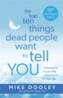 Image for The top ten things dead people want to tell you  : answers to inspire the adventure of your life