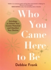 Image for Who You Came Here to Be : Astrology to Unlock Your Cosmic Potential and Manifest Your Destiny