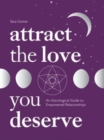 Image for Attract the love you deserve  : an astrological guide to empowered relationships