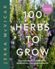 Image for 100 herbs to grow  : a comprehensive guide to the best culinary and medicinal herbs