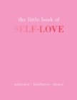 Image for The little book of self-love  : patience, kindness, peace