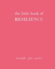 Image for The little book of resilience  : strength, grit, power