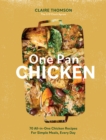Image for One Pan Chicken: 70 All-in-One Chicken Recipes for Simple Meals, Every Day