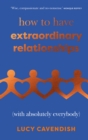 Image for How to have extraordinary relationships  : (with absolutely everybody)