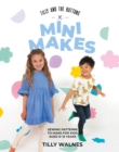 Image for Tilly and the Buttons: Mini Makes : Sewing Patterns to Make for Kids Aged 0-12 Years: Sewing Patterns to Make for Kids Aged 0-12 Years