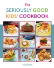 Image for The Seriously Good Kids&#39; Cookbook