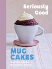 Image for Seriously Good Mug Cakes