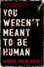Image for You Weren't Meant to Be Human