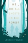 Image for We Are All Ghosts in the Forest