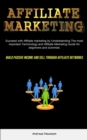 Image for Affiliate Marketing : Succeed With Affiliate Marketing By Understanding The Most Important Terminology And Affiliate Marketing Guide For Beginners And Dummies (Build Passive Income And Sell Through Af
