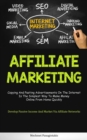 Image for Affiliate Marketing : Copying And Pasting Advertisements On The Internet Is The Simplest Way To Make Money Online From Home Quickly (Develop Passive Income And Market Via Affiliate Networks)
