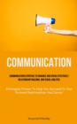 Image for Communication : Communication Expertise To Enhance And Speak Effectively, Relationship Building, And Social Abilities (Strategies Proven To Help You Succeed In Your Personal Relationships And Career)
