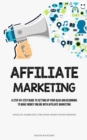 Image for Affiliate Marketing : A Step-By-Step Guide To Setting Up Your Blog And Beginning To Make Money Online With Affiliate Marketing (Affiliate Marketing For Home-based Online Business)