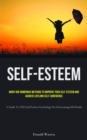 Image for Self-Esteem : Many Are Numerous Methods To Improve Your Self-esteem And Achieve Lifelong Self-Confidence (A Guide To CBT And Positive Psychology For Overcoming Self-Doubt)