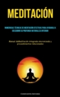 Image for Meditacion : Numerosas tecnicas de meditacion efectivas para ayudarlo a descubrir su profunda naturaleza interior (Manual deMeditacion integrada sincronizada y procedimientos relacionados)