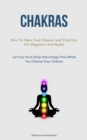 Image for Chakras : How To Open Your Chakras And Third Eye For Happiness And Health (Let Your Aura Glow And Energy Flow While You Cleanse Your Chakras)