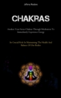 Image for Chakras : Awaken Your Seven Chakras Through Meditation To Immediately Experience Energy (Its Crucial Role In Maintaining The Health And Balance Of Our Bodies)