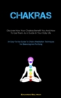 Image for Chakras : Discover How Your Chakras Benefit You And How To Use Them As A Guide In Your Daily Life (An Easy-To-Use Guide To Chakra Meditation Techniques For Balancing And Purifying)