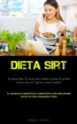 Image for Dieta Sirt : In questo libro di cucina sono inclusi un piano di perdita di peso sano di 7 giorni e ricette semplici (Il manuale dietetico completo con deliziose ricette per perdere peso)