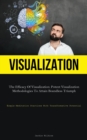 Image for Visualization : The Efficacy Of Visualization: Potent Visualization Methodologies To Attain Boundless Triumph (Simple Meditation Practices With Transformative Potential)