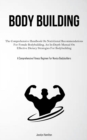 Image for Body Building : The Comprehensive Handbook On Nutritional Recommendations For Female Bodybuilding, An In-Depth Manual On Effective Dietary Strategies For Bodybuilding (A Comprehensive Fitness Regimen 