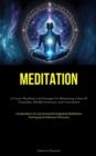 Image for Meditation : A Concise Handbook And Strategies For Reattaining A State Of Tranquility, Mindful Awareness, And Contentment (Compendium On Synchronized Integrated Meditation Techniques &amp; Relevant Protoc
