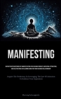 Image for Manifesting : Sophisticated Methods Of Manifestation For Ceasing Pursuit, Initiating Attraction, And Cultivating An Alluring Aura For Your Desired Relationship (Acquire The Proficiency In Leveraging T