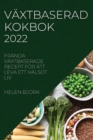 Image for Vaxtbaserad Kokbok 2022 : Franda Vaxtbaserade Recept For Att Leva Ett Halsot LIV