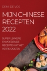 Image for Mijn Chinese Recepten 2022 : Super Lekkere En Voedende Recepten Uit Het Verre Oosten