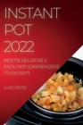 Image for Instant Pot 2022 : Ricette Deliziose E Facili Per Sorprendere I Tuoi Ospiti