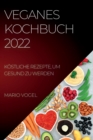 Image for Veganes Kochbuch 2022 : Kostliche Rezepte, Um Gesund Zu Werden