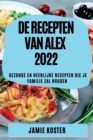 Image for de Recepten Van Alex 2022 : Gezonde En Heerlijke Recepten Die Je Familie Zal Houden